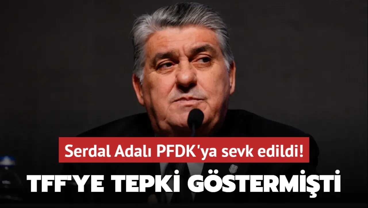 Serdal Adalı PFDK'ya sevk edildi!