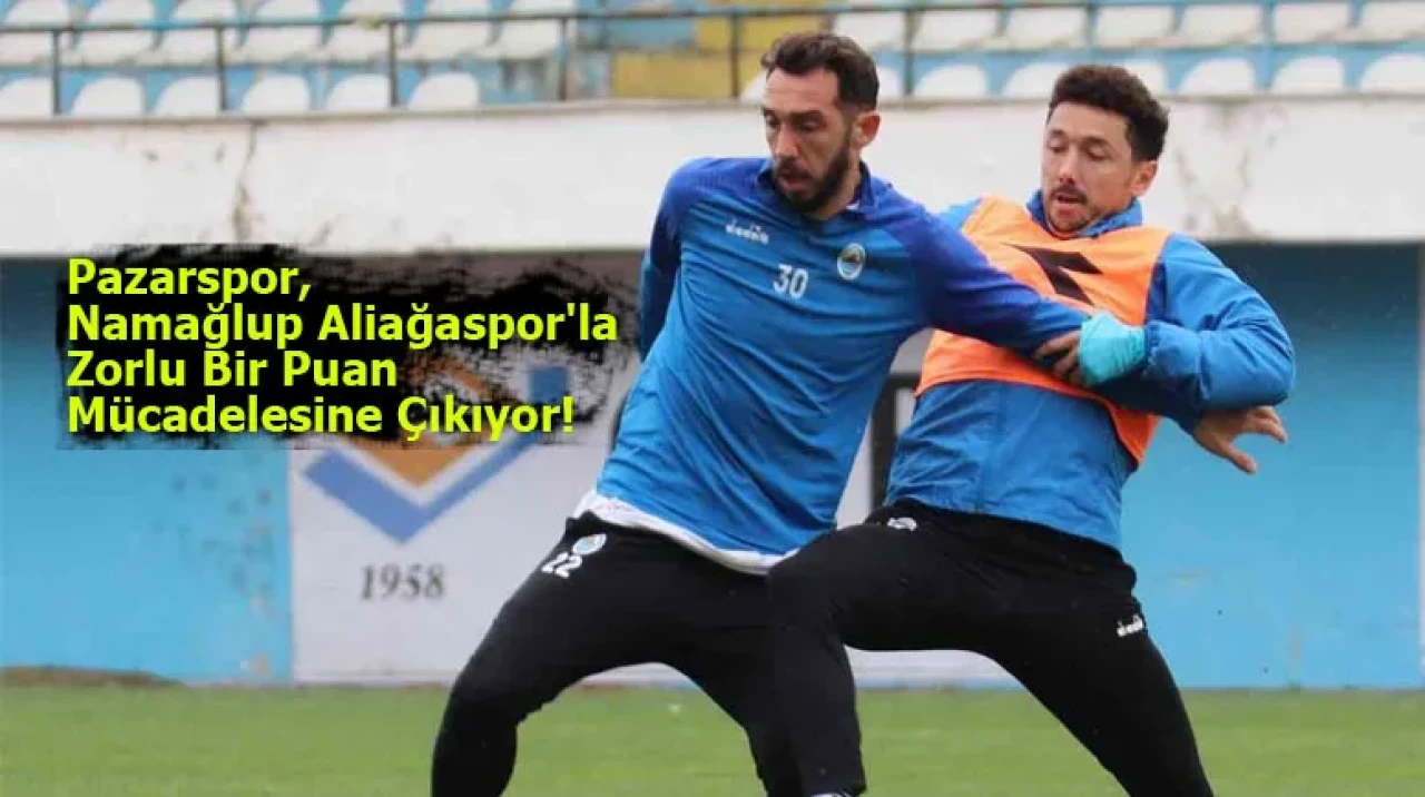 Pazarspor, Namağlup Aliağaspor'la Zorlu Bir Puan Mücadelesine Çıkıyor!