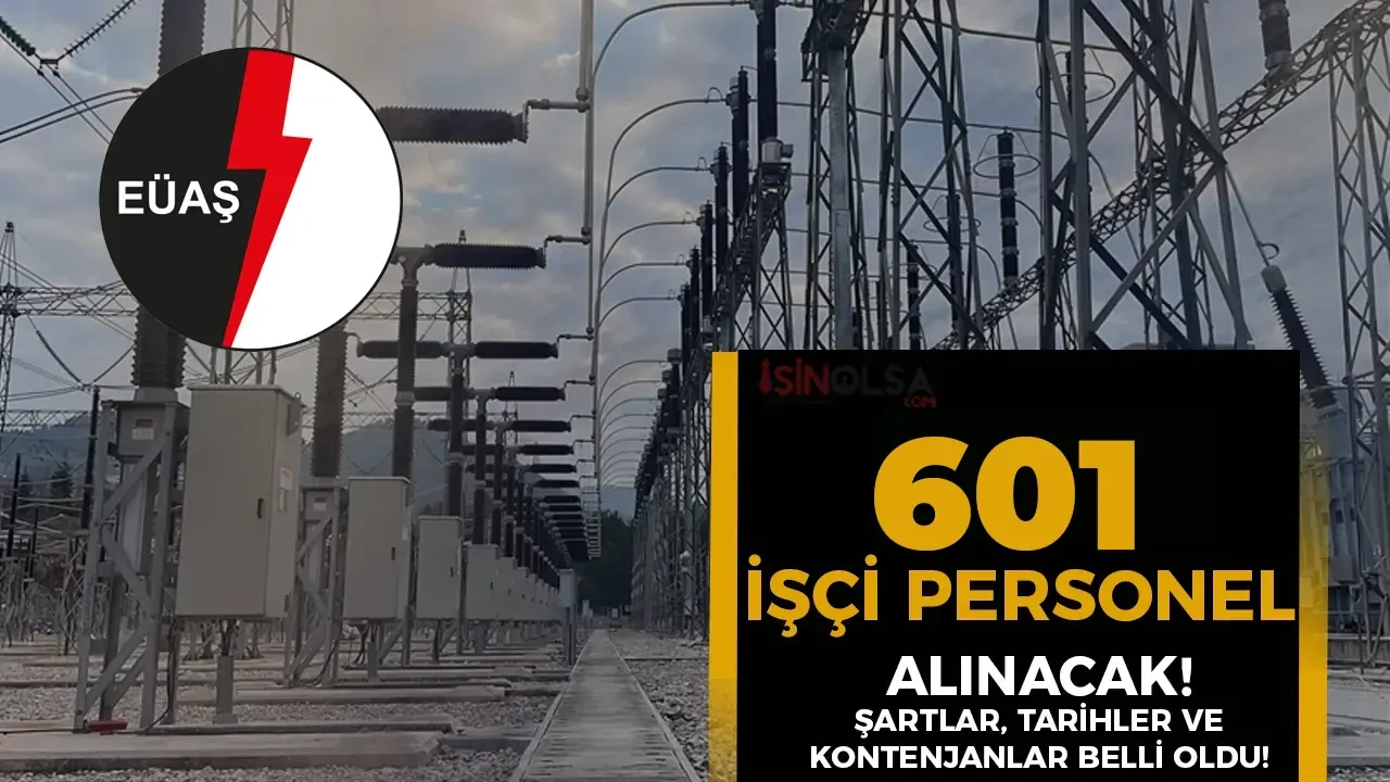 EÜAŞ 601 İşçi Personel Alımı İlanı 2025 ( Sürekli, Engelli ve Eski Hükümlü )