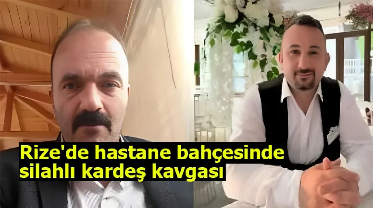 Rize'de hastane bahçesinde silahlı kardeş kavgası