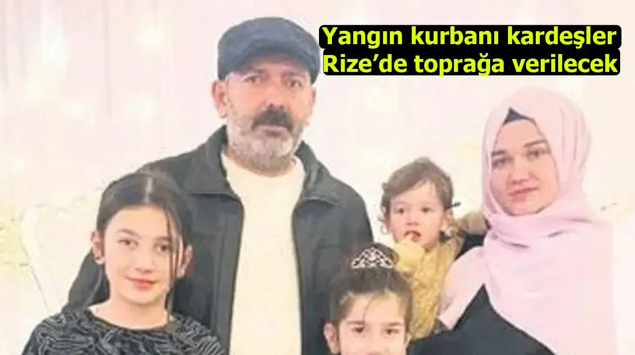 Yangın kurbanı kardeşler Rize’de toprağa verilecek