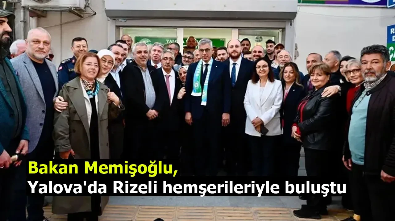 Bakan Memişoğlu, Yalova'da Rizeli hemşerileriyle buluştu