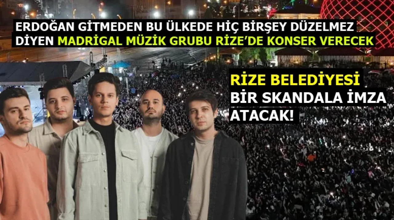 Erdoğan Gitmeden Bu Ülkede Hiçbir şey Düzelmez Diyen Müzik Grubu Madrigal Rize'de konser verecek!