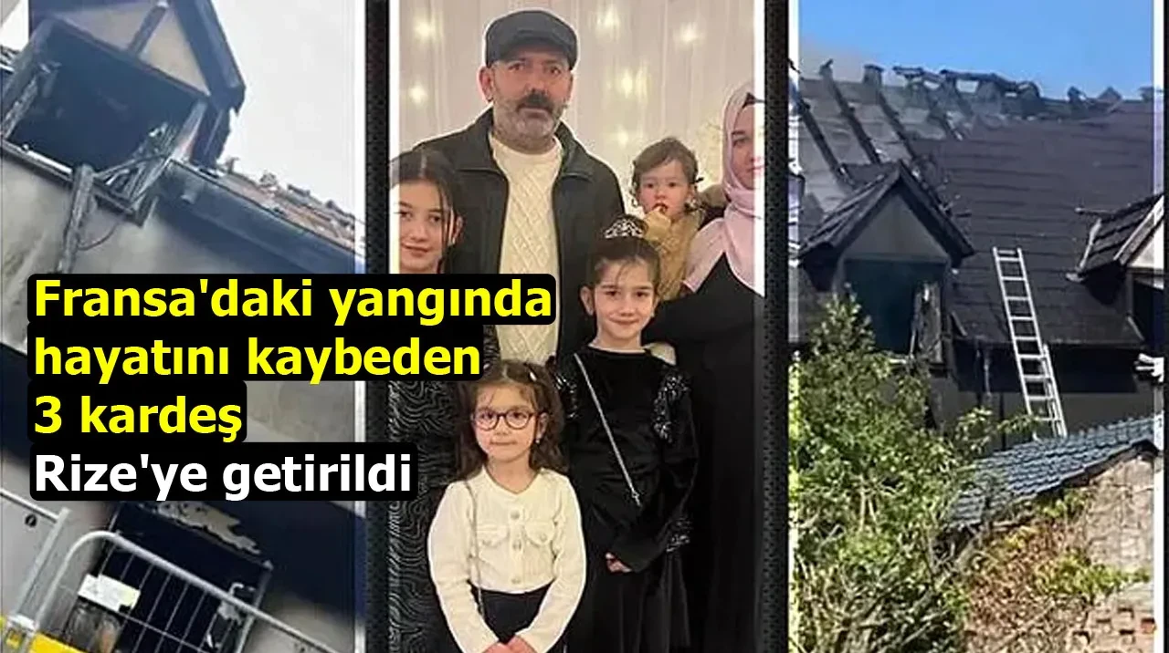 Fransa'daki yangında hayatını kaybeden 3 kardeş Rize'ye getirildi