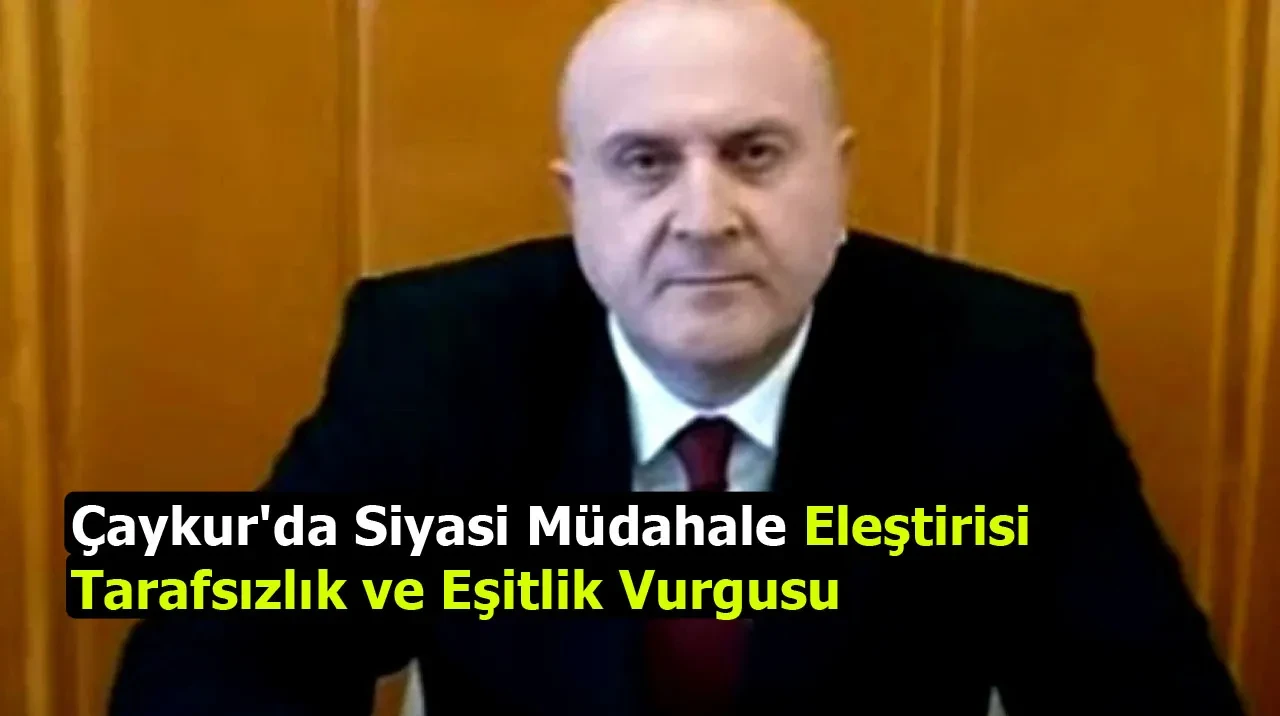 Çaykur'da Siyasi Müdahale Eleştirisi: Tarafsızlık ve Eşitlik Vurgusu