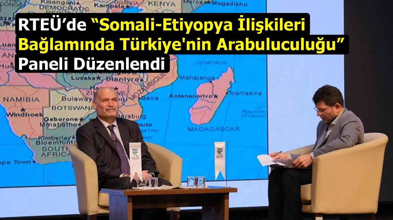 RTEÜ’de “Somali-Etiyopya İlişkileri Bağlamında Türkiye'nin Arabuluculuğu” Paneli Düzenlendi
