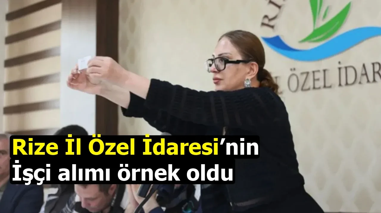 Rize İl Özel İdaresi’nin işçi alımı örnek oldu