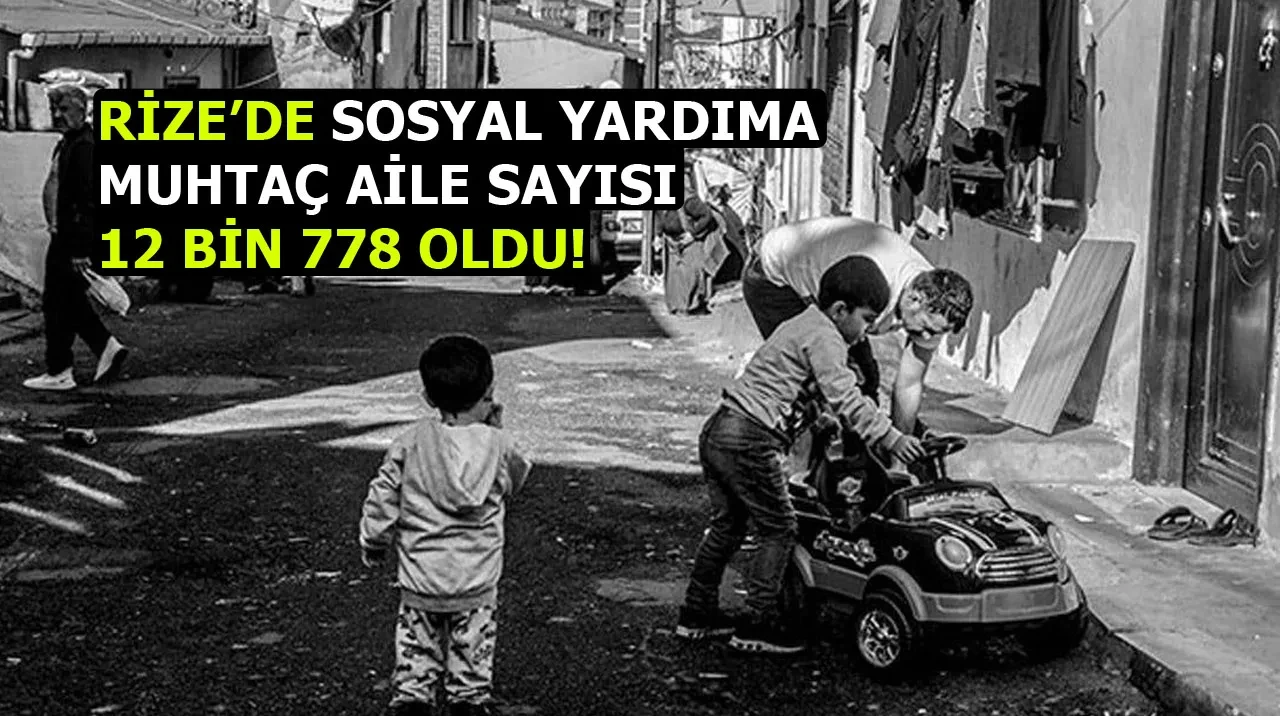 Rize'de 12 bin 778 kişi Sosyal yardım alıyor!