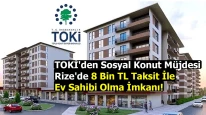 TOKİ'den Sosyal Konut Müjdesi: Rize'de 8 Bin TL Taksit İle Ev Sahibi Olma İmkanı!