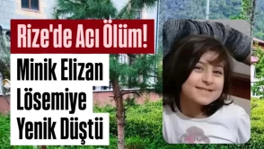 Rize'de 12 yaşındaki Elizan, lösemi tedavisinde hayatını kaybetti