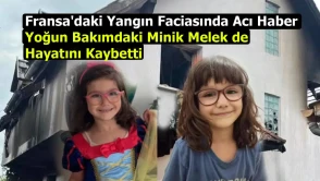 Fransa'daki Yangın Faciasında Acı Haber: Yoğun Bakımdaki Minik Melek de Hayatını Kaybetti