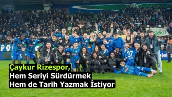Çaykur Rizespor, Hem Seriyi Sürdürmek Hem de Tarih Yazmak İstiyor