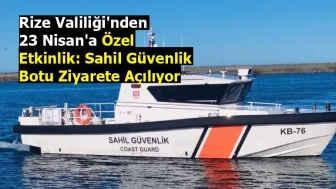 Rize Valiliği'nden 23 Nisan'a Özel Etkinlik: Sahil Güvenlik Botu Ziyarete Açılıyor