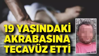 19 yaşındaki akrabasına tecavüz etti, savunması şaşırttı