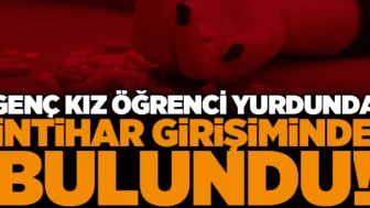 Genç kız öğrenci yurdunda intihar girişiminde bulundu!