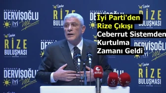 İyi Parti'den Rize Çıkışı: "Ceberrut Sistemden Kurtulma Zamanı Geldi"
