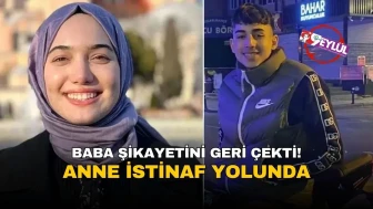 Baba şikayetini geri çekti, anne hukuk mücadelesine devam edecek