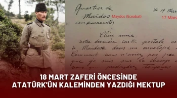 18 Mart Zaferi Öncesinde Atatürk'ün Kaleminden Yazdığı Mektup: ''Başarılı Olacağım''
