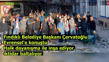 Fındıklı Belediye Başkanı Çervatoğlu Evrensel'e konuştu | Halk dayanışma ile inşa ediyor, iktidar baltalıyor