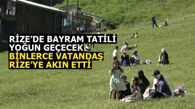 Ramazan Bayramı Tatilinde Binlerce Vatandaş Rize'ye akın etti