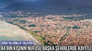 Ordu’da Kimler Yaşıyor? 84 Bin Kişinin Nüfusu Başka Şehirlerde Kayıtlı