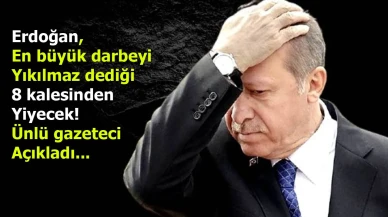 Erdoğan, en büyük darbeyi yıkılmaz dediği 8 kalesinden yiyecek! Ünlü gazeteci açıkladı...