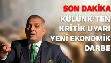 Külünk’ten Kritik Uyarı: “Yeni Ekonomik Darbe Tehdidi”
