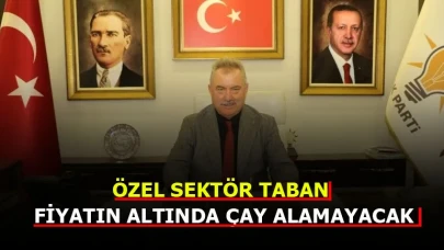 KATMER: ÖZEL SEKTÖR TABAN FİYATIN ALTINDA ÇAY ALAMAYACAK