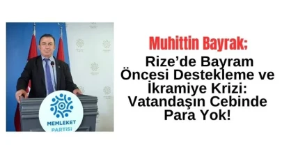 Muhittin Bayrak; Rize’de Bayram Öncesi Destekleme ve İkramiye Krizi: Vatandaşın Cebinde Para Yok!