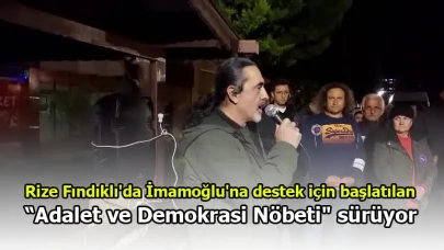 Rize Fındıklı'da İmamoğlu'na destek için başlatılan “Adalet ve Demokrasi Nöbeti" sürüyor