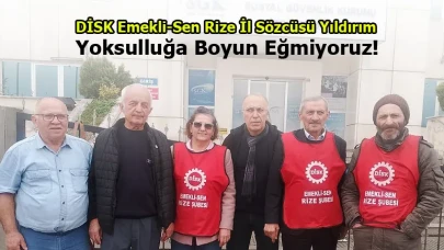 DİSK Emekli-Sen Rize İl Sözcüsü Yıldırım: Yoksulluğa Boyun Eğmiyoruz!