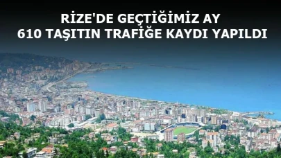 RİZE'DE GEÇTİĞİMİZ AY 610 TAŞITIN TRAFİĞE KAYDI YAPILDI
