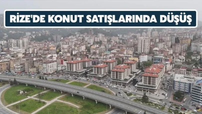 Rize'deki Konut Satışlarında Yüzde 9,68 Düşüş Yaşandı