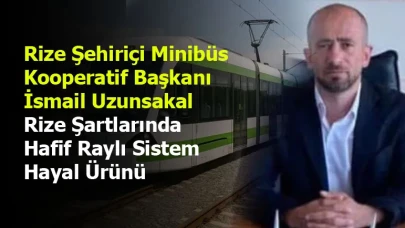 Rize Şartlarında Hafif Raylı Sistem Hayal Ürünü