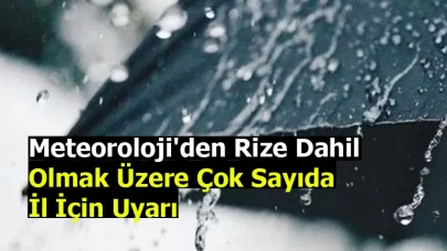 Meteoroloji'den Rize Dahil Olmak Üzere Çok Sayıda İl İçin Uyarı