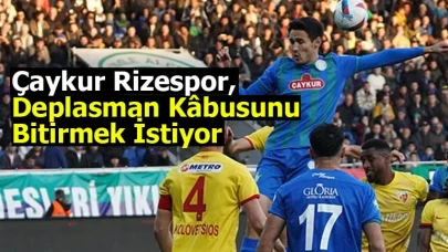 Çaykur Rizespor, Deplasman Kâbusunu Bitirmek İstiyor