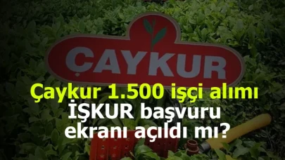 Çaykur’un 1500 İşçi Alımı İçin Başvurular Resmen Başladı! İşte Aranan Şartlar ve İŞKUR Başvuru Detayları!