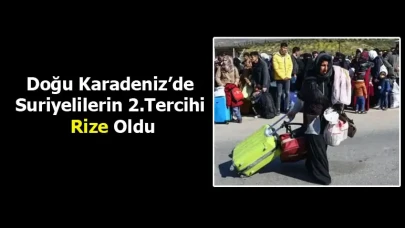 Doğu Karadeniz’de Suriyelilerin 2.Tercihi Rize Oldu