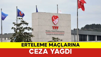PFDK’dan Erteleme Maçlarına Ceza Yağdı