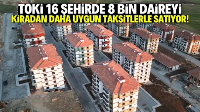 TOKİ 8 bin daireyi kiradan daha uygun taksitlerle satıyor! Listede bu 16 şehir var