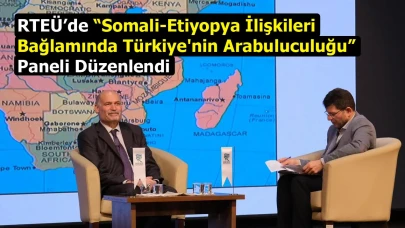 RTEÜ’de “Somali-Etiyopya İlişkileri Bağlamında Türkiye'nin Arabuluculuğu” Paneli Düzenlendi