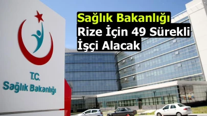 Sağlık Bakanlığı Rize İçin 49 Sürekli İşçi Alacak
