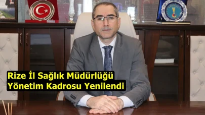 Rize İl Sağlık Müdürlüğü Yönetim Kadrosu Yenilendi