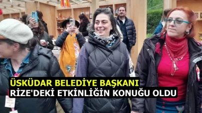 ÜSKÜDAR BELEDİYE BAŞKANI RİZE'DEKİ ETKİNLİĞİN KONUĞU OLDU