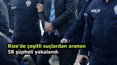 Rize'de çeşitli suçlardan aranan 58 şüpheli yakalandı