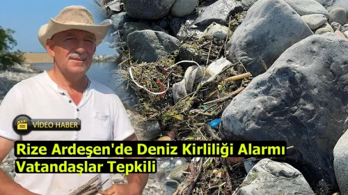Rize Ardeşen'de Deniz Kirliliği Alarmı: Vatandaşlar Tepkili
