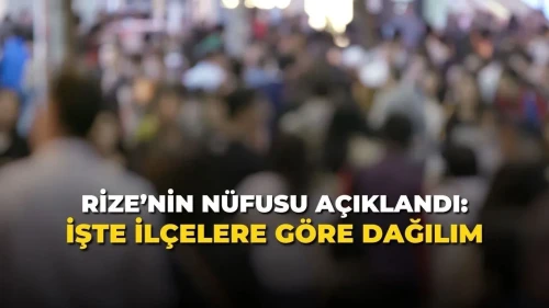 Rize’nin Nüfusu Açıklandı: İşte İlçelere Göre Dağılım
