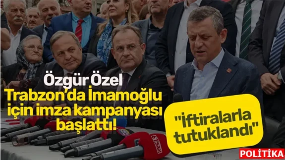 Özgür Özel Trabzon’da İmamoğlu için imza kampanyası başlattı: "İftiralarla tutuklandı"