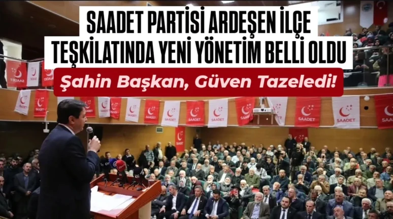 Saadet Partisi Ardeşen'de yeni Yönetim Belli Oldu!