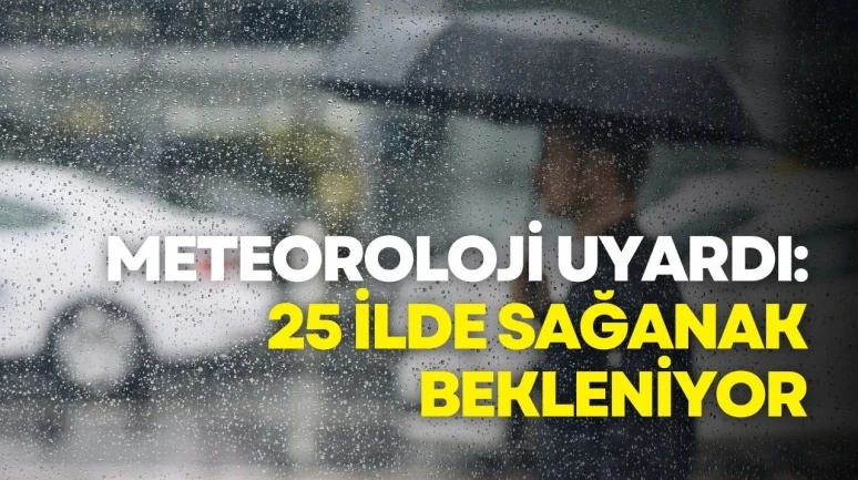 Rize dahil Meteoroloji uyardı: 25 ilde sağanak bekleniyor